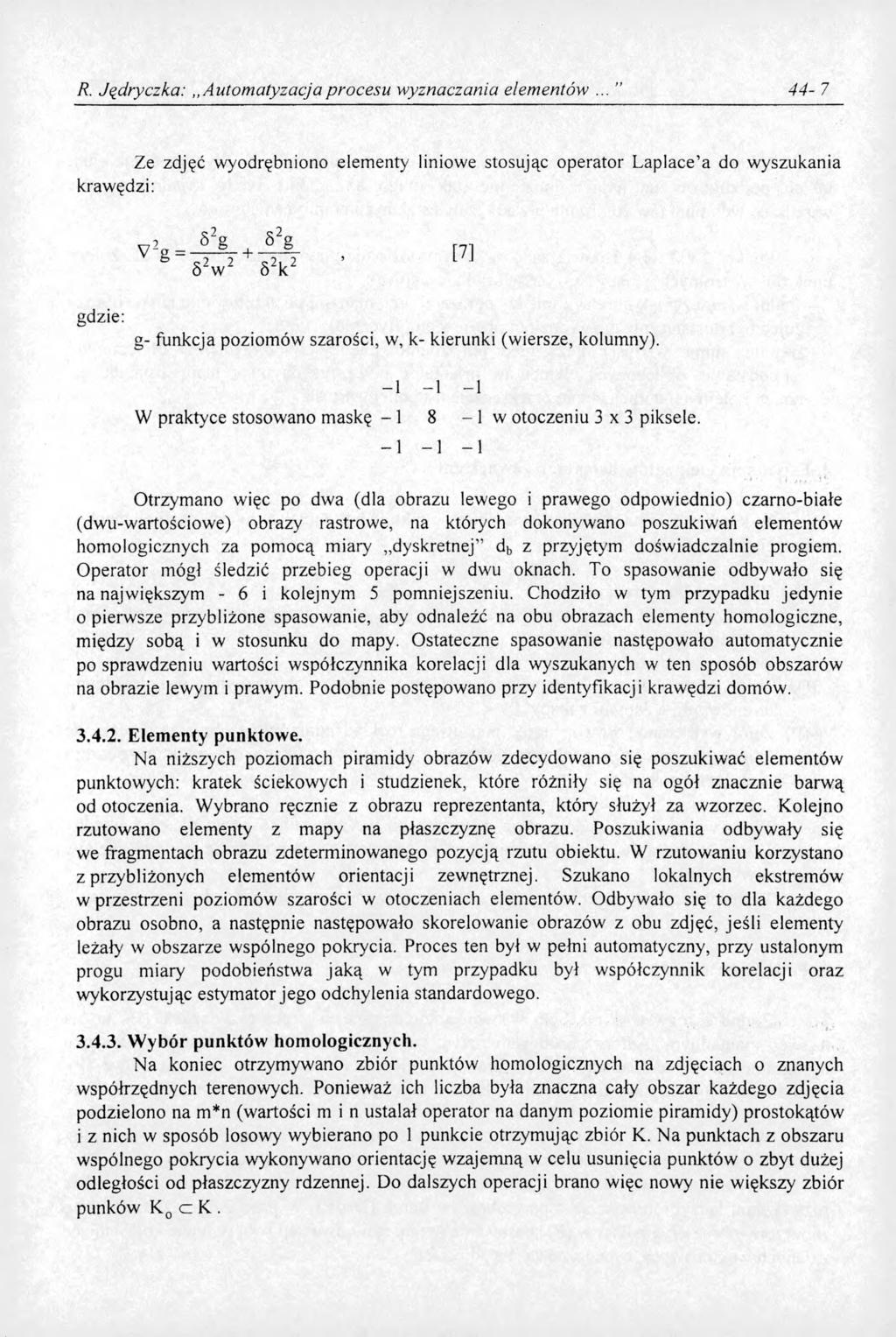 R. Ją dryczka:,, Autom atyzacja procesu wyznaczania elementów 4 4-7 Ze zdjęć wyodrębniono elementy liniowe stosując operator Laplace a do wyszukania krawędzi: S2g 52~ 5 2 w 2 S2k2 g- funkcja poziomów