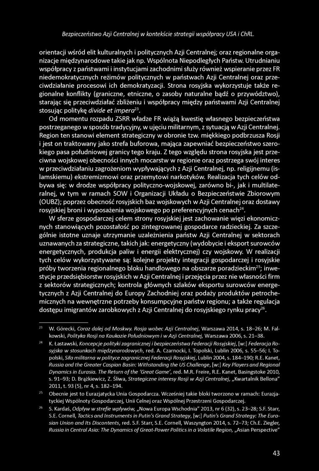 Utrudnianiu współpracy z państwami i instytucjami zachodnimi służy również wspieranie przez FR niedemokratycznych reżimów politycznych w państwach Azji Centralnej oraz przeciwdziałanie procesowi ich