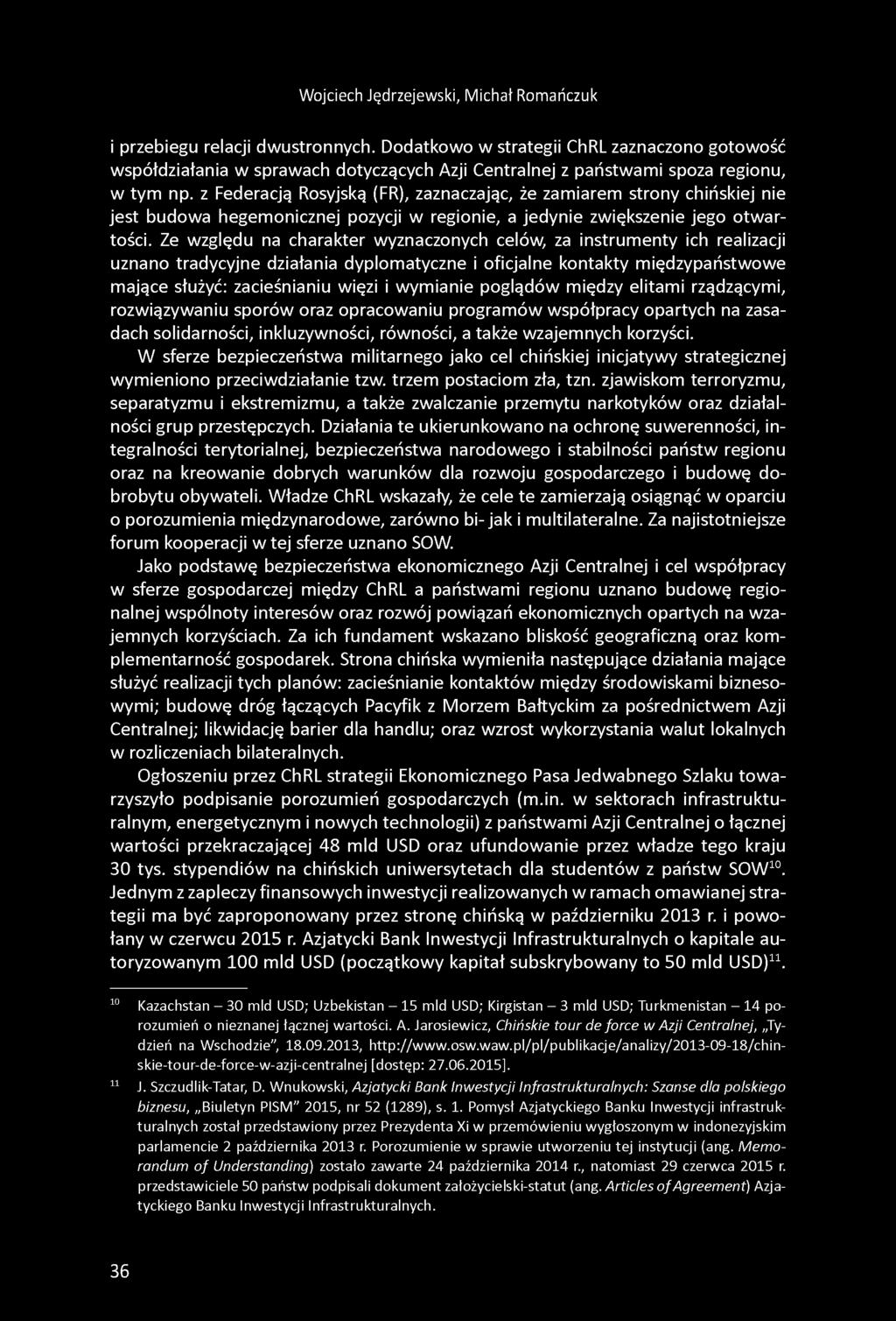 z Federacją Rosyjską (FR), zaznaczając, że zamiarem strony chińskiej nie jest budowa hegemonicznej pozycji w regionie, a jedynie zwiększenie jego otwartości.