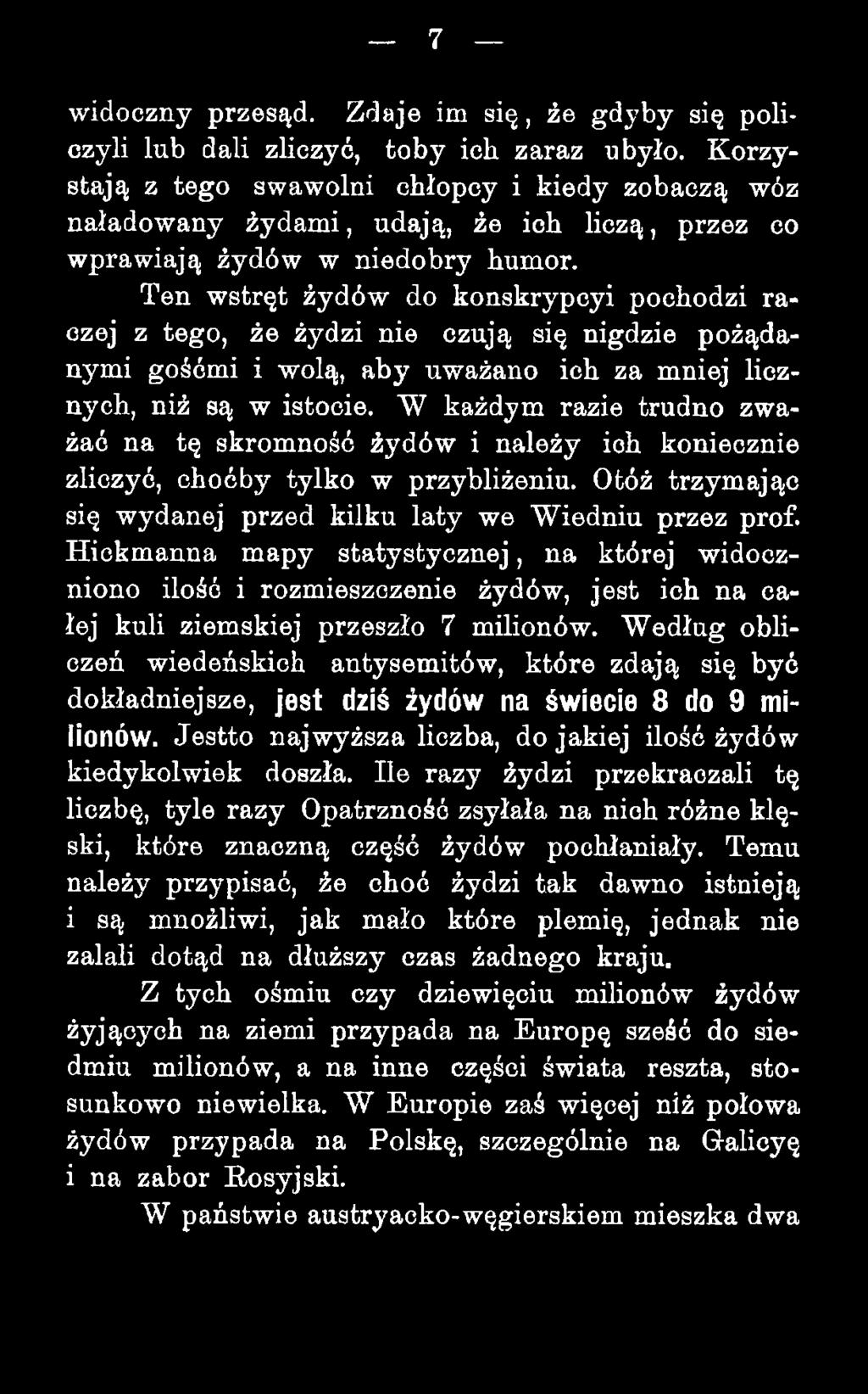 Ten wstręt żydów do konskrypcyi pochodzi raczej z tego, że żydzi nie czują się nigdzie pożądanymi gośćmi i wolą, aby uważano ich za mniej licznych, niż są w istocie.