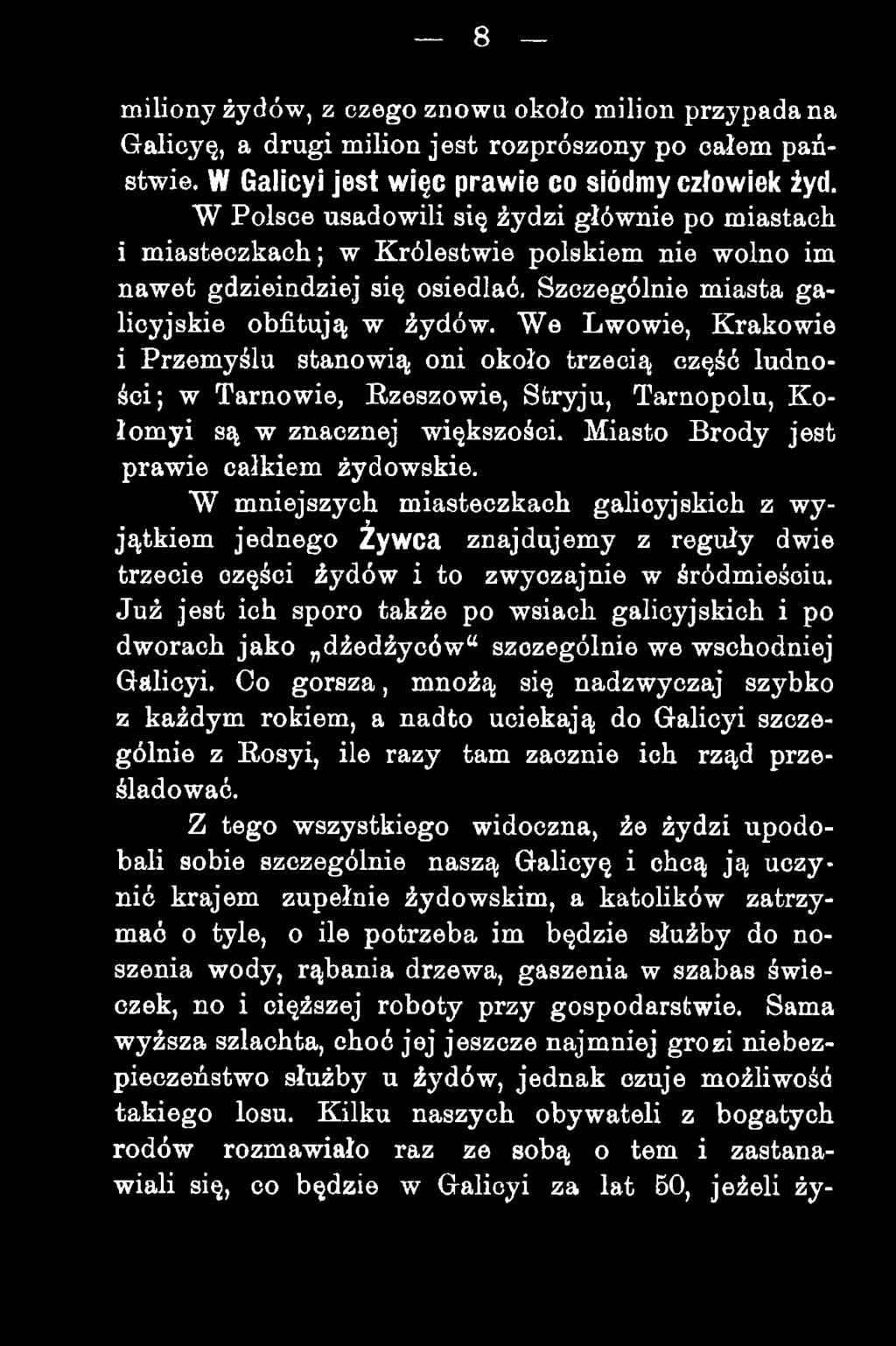 We Lwowie, Krakowie i Przemyślu stanowią oni około trzecią część ludności; w Tarnowie, Rzeszowie, Stryju, Tarnopolu, Kołomyi są w znacznej większości. Miasto Brody jest prawie całkiem żydowskie.