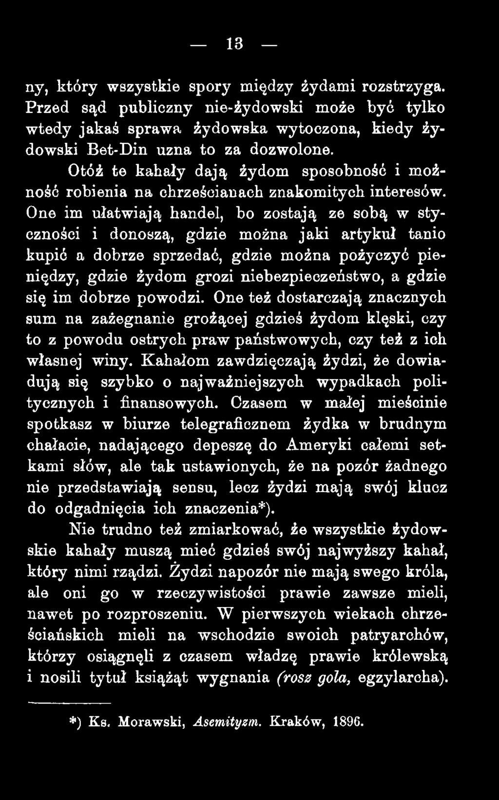 One im ułatwiają handel, bo zostają ze sobą w styczności i donoszą, gdzie można jaki artykuł tanio kupić a dobrze sprzedać, gdzie można pożyczyć pieniędzy, gdzie żydom grozi niebezpieczeństwo, a