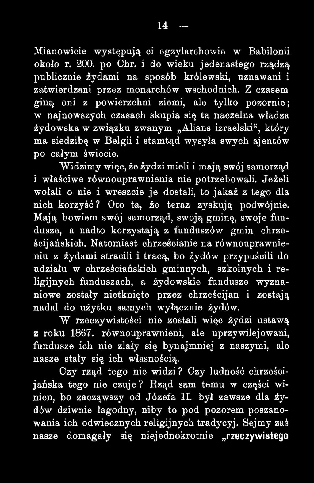 swych ajentów po całym świecie. Widzimy więc, że żydzi mieli i mają swój samorząd i właściwe równouprawnienia nie potrzebowali.