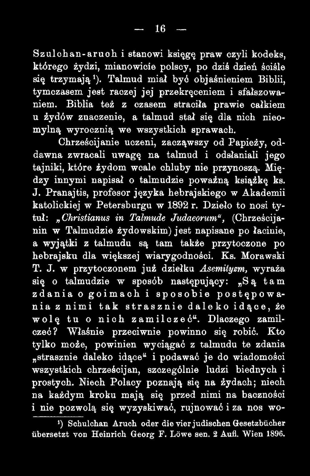 Biblia też z czasem straciła prawie całkiem u źydów znaczenie, a talmud stał się dla nich nieomylną wyrocznią we wszystkich sprawach.