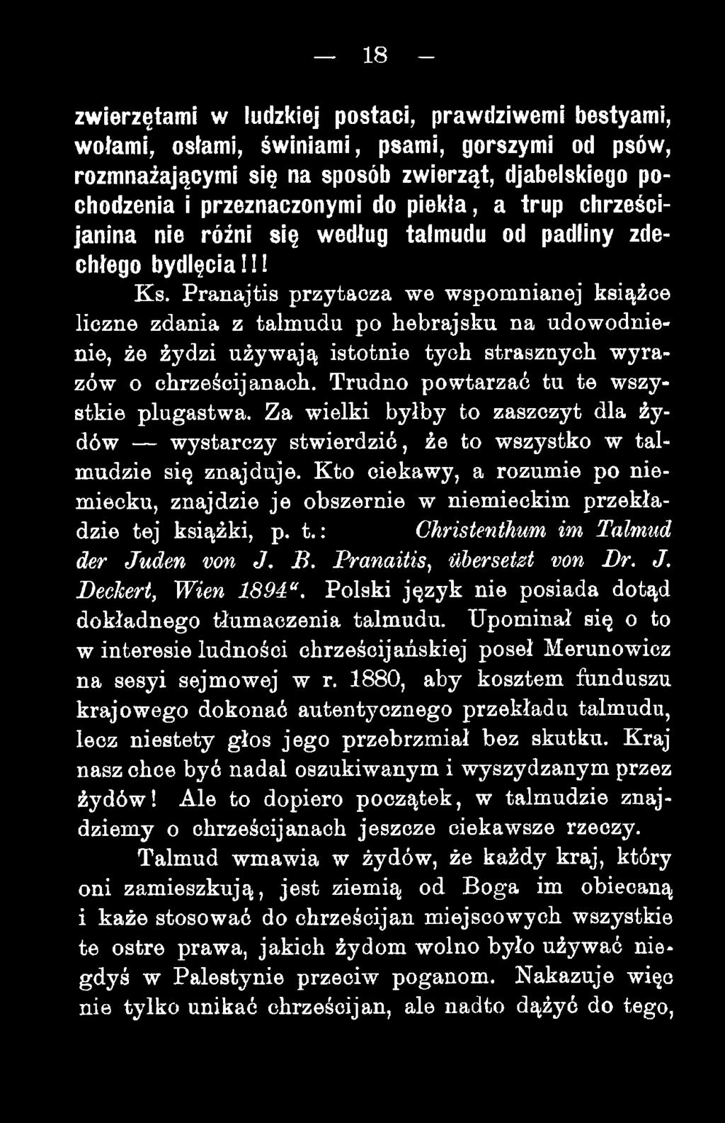 Pranajtis przytacza we wspomnianej książce liczne zdania z talmudu po hebrajsku na udowodnienie, że żydzi używają istotnie tych strasznych wyrazów o chrześcijanach.