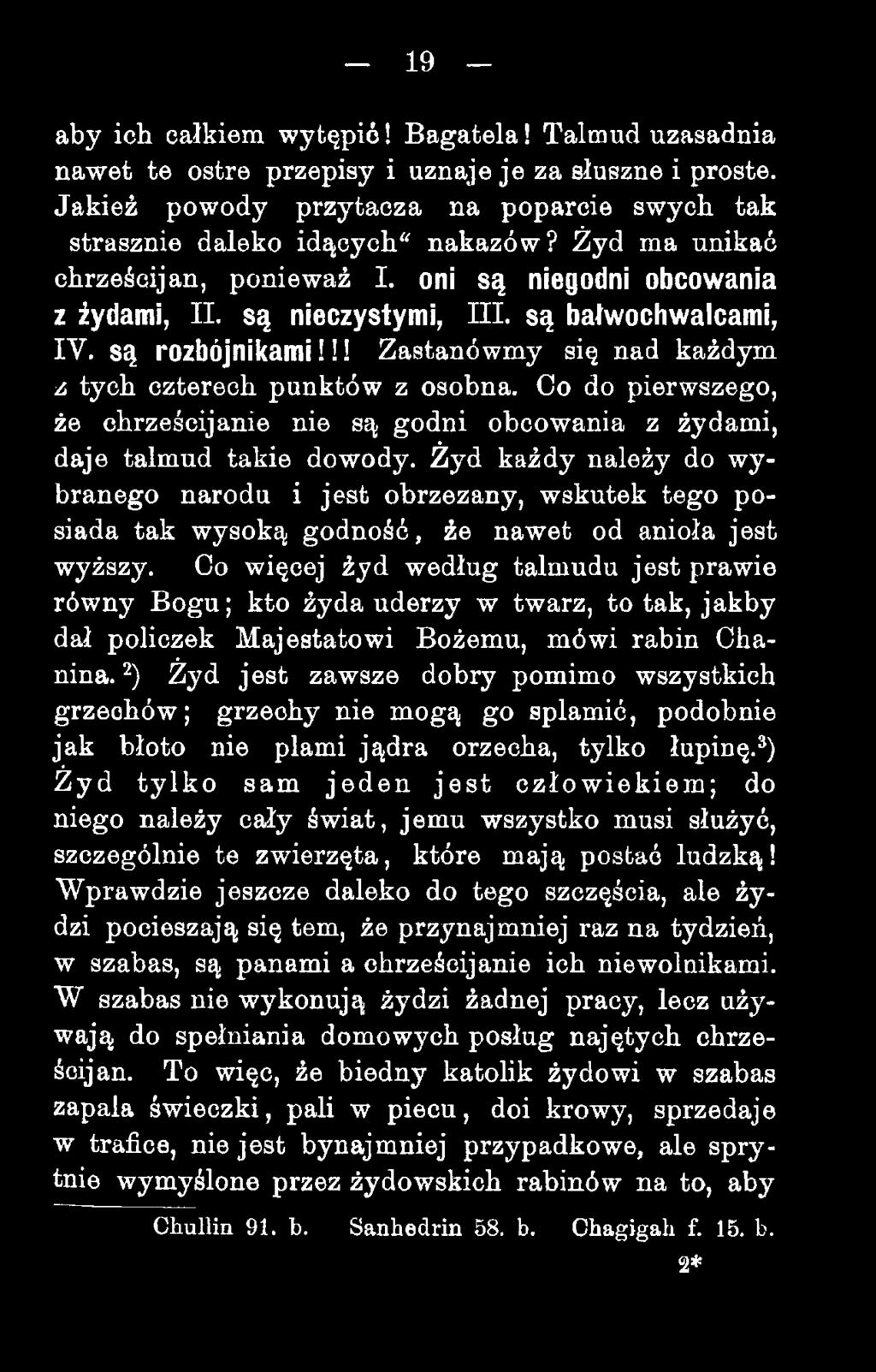 !! Zastanówmy się nad każdym z tych czterech punktów z osobna. Co do pierwszego, że chrześcijanie nie są godni obcowania z żydami, daje talmud takie dowody.