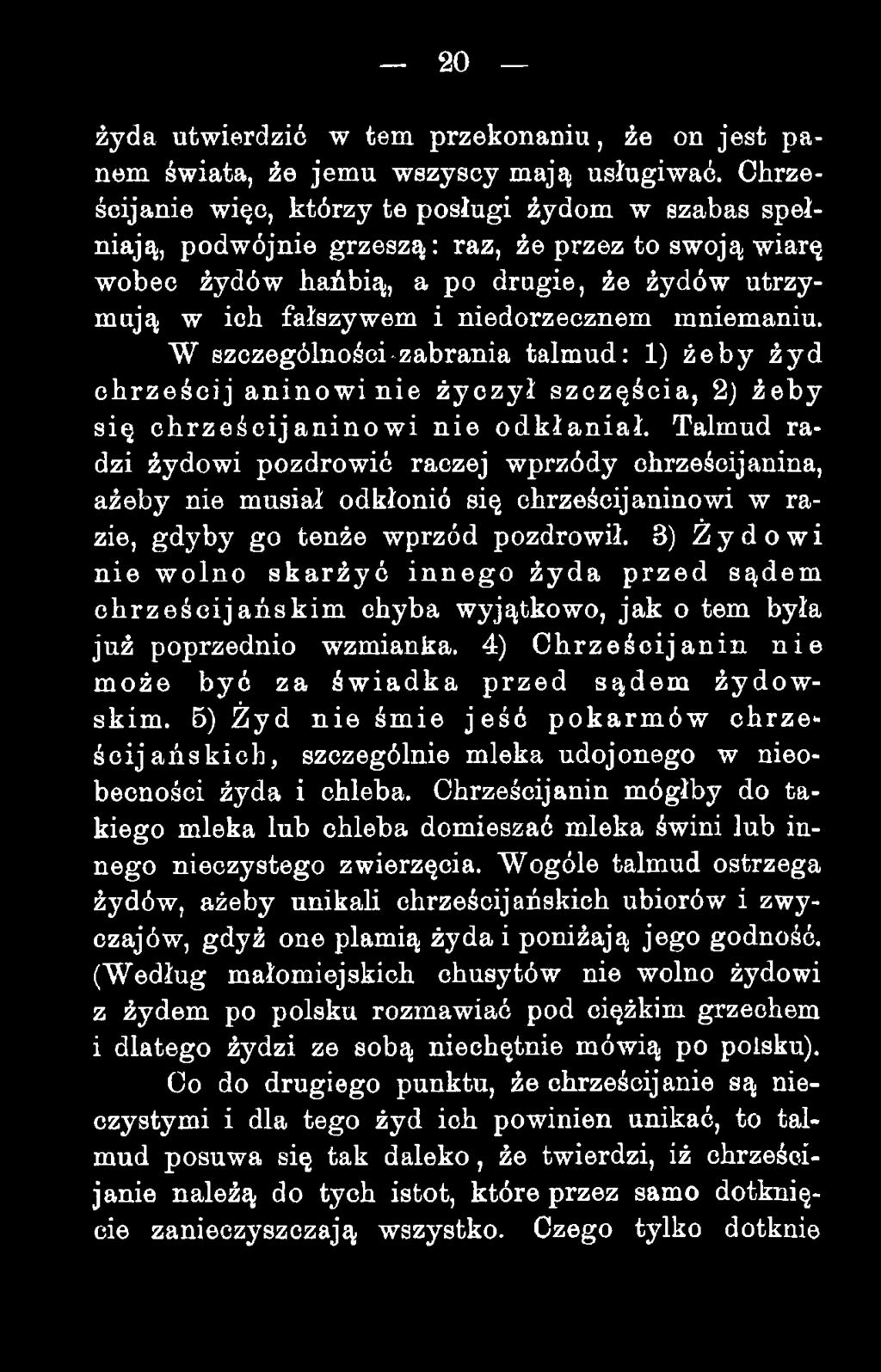 mniemaniu. W szczególności-zabrania talmud: 1) żeby żyd chrześcij aninowi nie życzył szczęścia, 2) żeby się chrześcijaninowi nie odkłaniał.