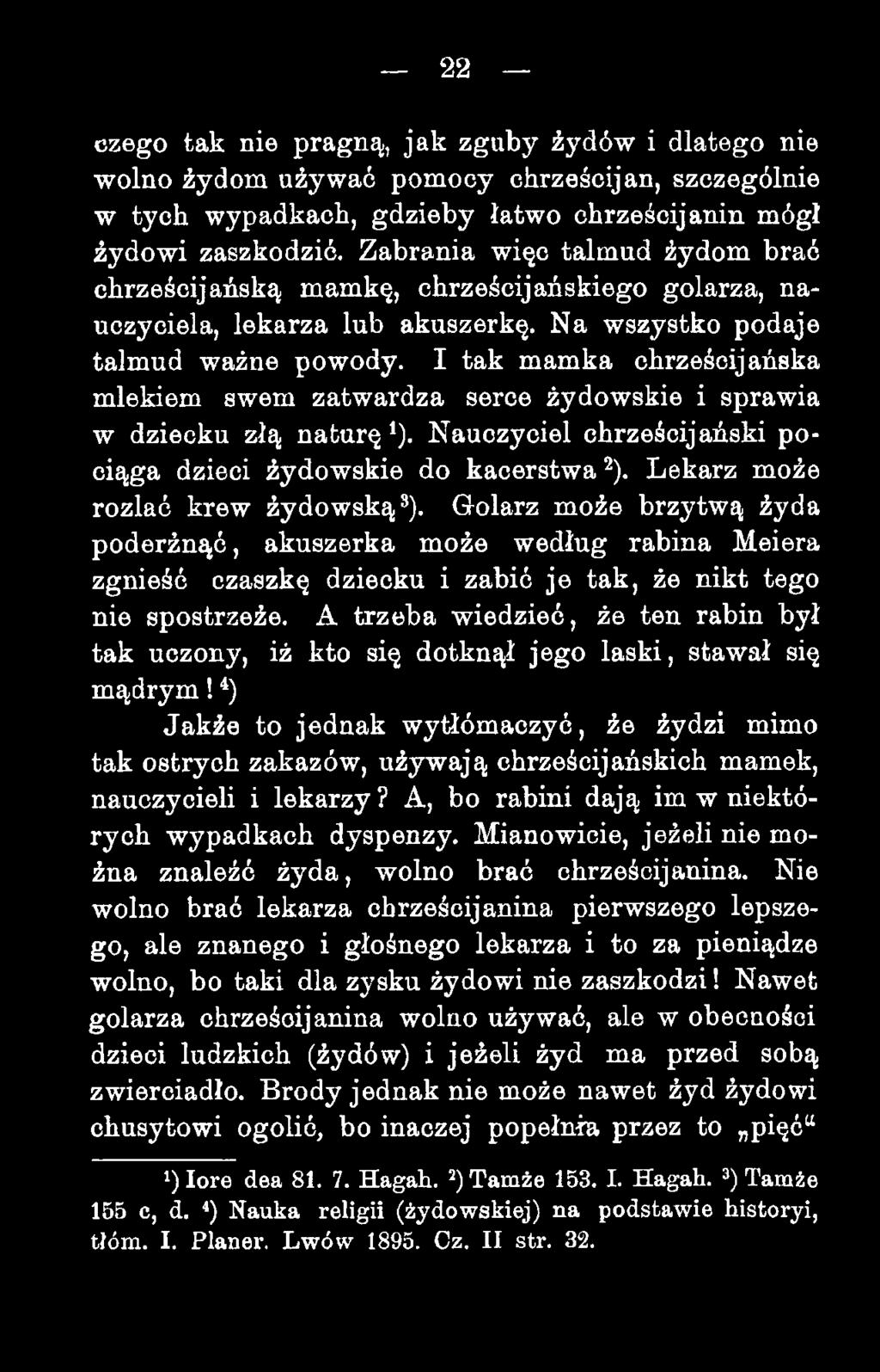 22 czego tak nie pragną, jak zguby żydów i dlatego nie wolno żydom używać pomocy chrześcijan, szczególnie w tych wypadkach, gdzieby łatwo chrześcijanin mógł żydowi zaszkodzić.