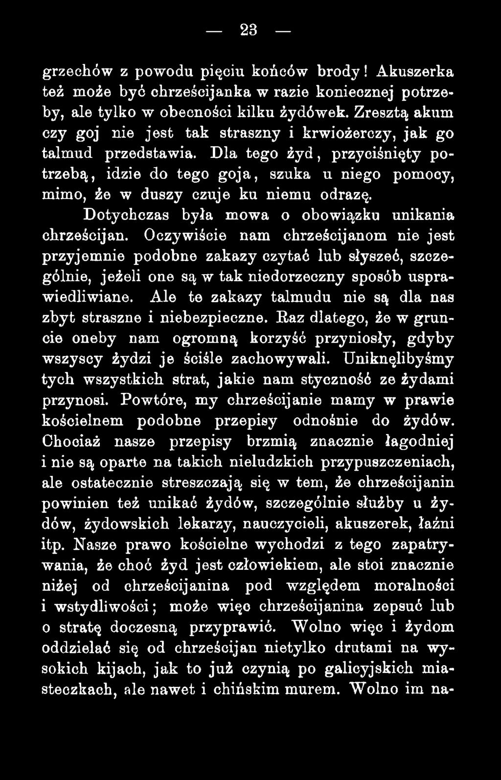 Dla tego żyd, przyciśnięty potrzebą, idzie do tego goja, szuka u niego pomocy, mimo, źe w duszy czuje ku niemu odrazę. Dotychczas była mowa o obowiązku unikania chrześcijan.