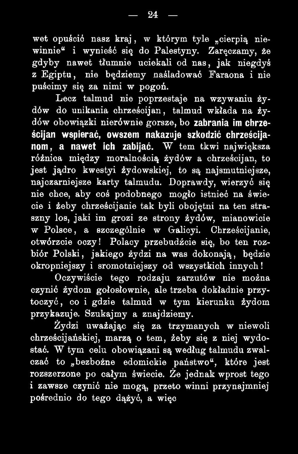 Lecz talmud nie poprzestaje na wzywaniu żydów do unikania chrześcijan, talmud wkłada na żydów obowiązki nierównie gorsze, bo zabrania im chrześcijan wspierać, owszem nai(azaje szl(odzić