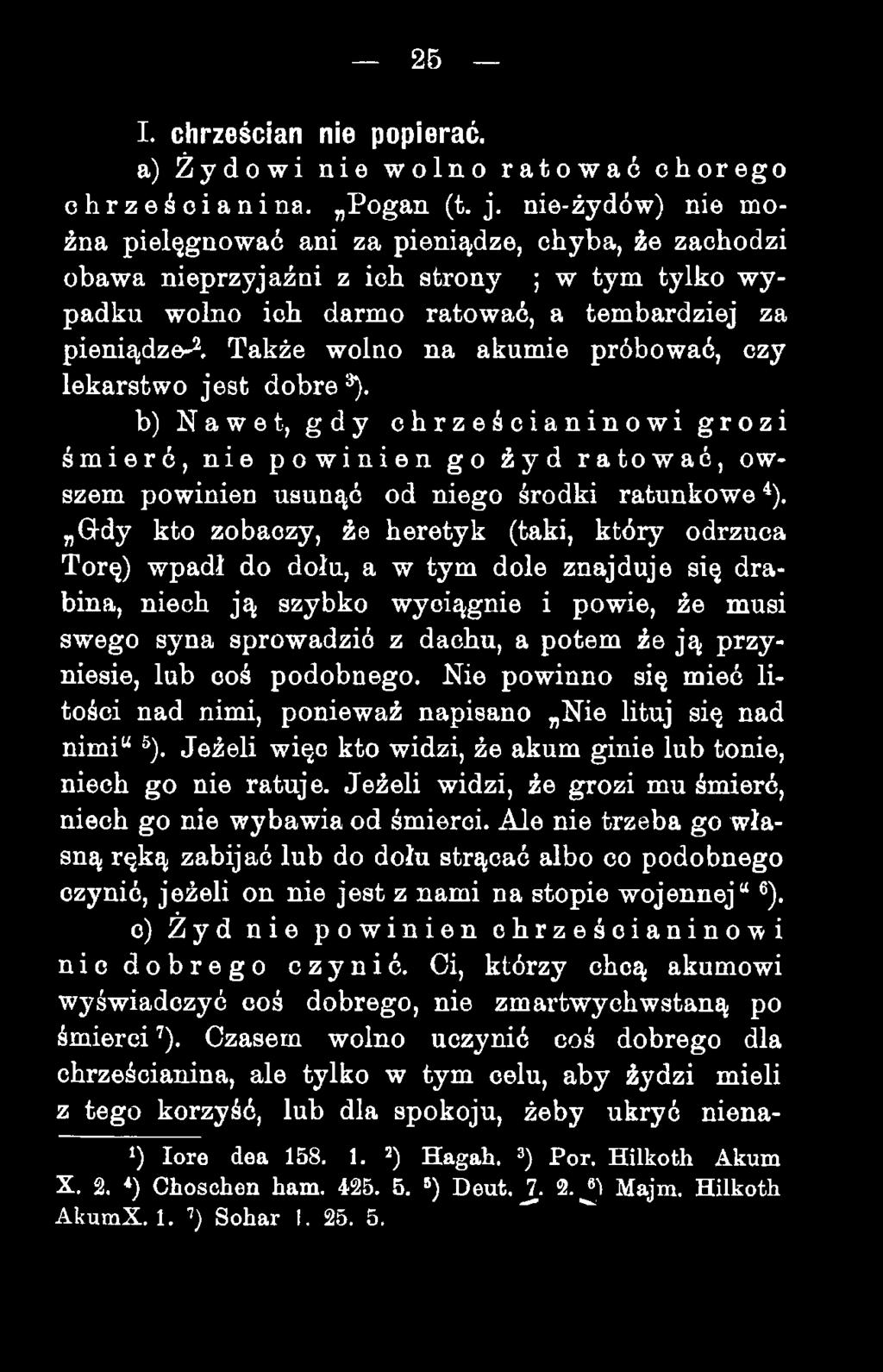 Także wolno na akumie próbować, czy lekarstwo jest dobrej. b) Nawet, gdy chrześcianinowi grozi śmierć, nie powinien go żyd ratować, owszem powinien usunąć od niego środki ratunkowe ^).