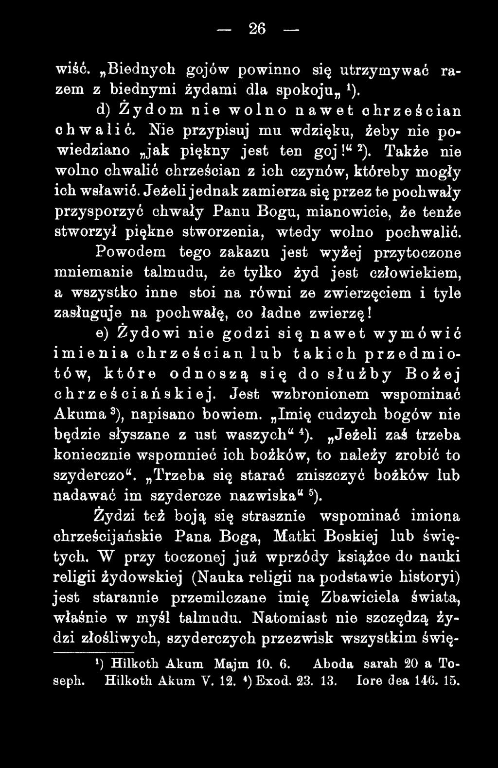 Jeżeli jednak zamierza się przez te pochwały przysporzyć chwały Panu Bogu, mianowicie, że tenże stworzył piękne stworzenia, wtedy wolno pochwalić.