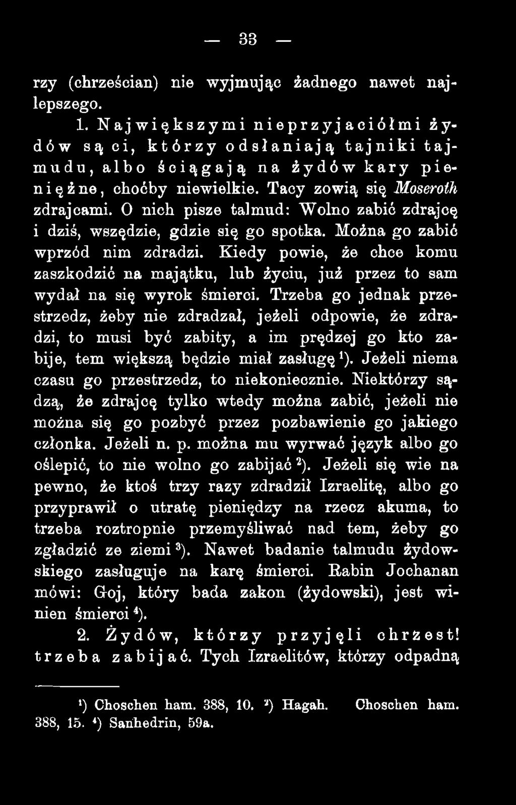 33 rzy (chrześcian) nie wyjmując żadnego nawet najlepszego. 1. Największymi nieprzyjaciółmi żydów są ci, którzy odsłaniają tajniki tajmudu, albo ściągają na żydów kary pieniężne, choćby niewielkie.