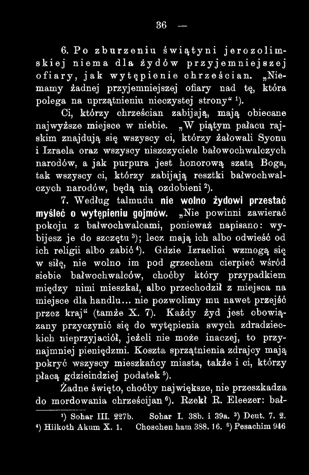 W piątym pałacu rajskim znajdują się wszyscy ci, którzy żałowali Syonu i Izraela oraz wszyscy niszczyciele bałowochwalczych narodów, a jak purpura jest honorową szatą Boga, tak wszyscy ci, którzy