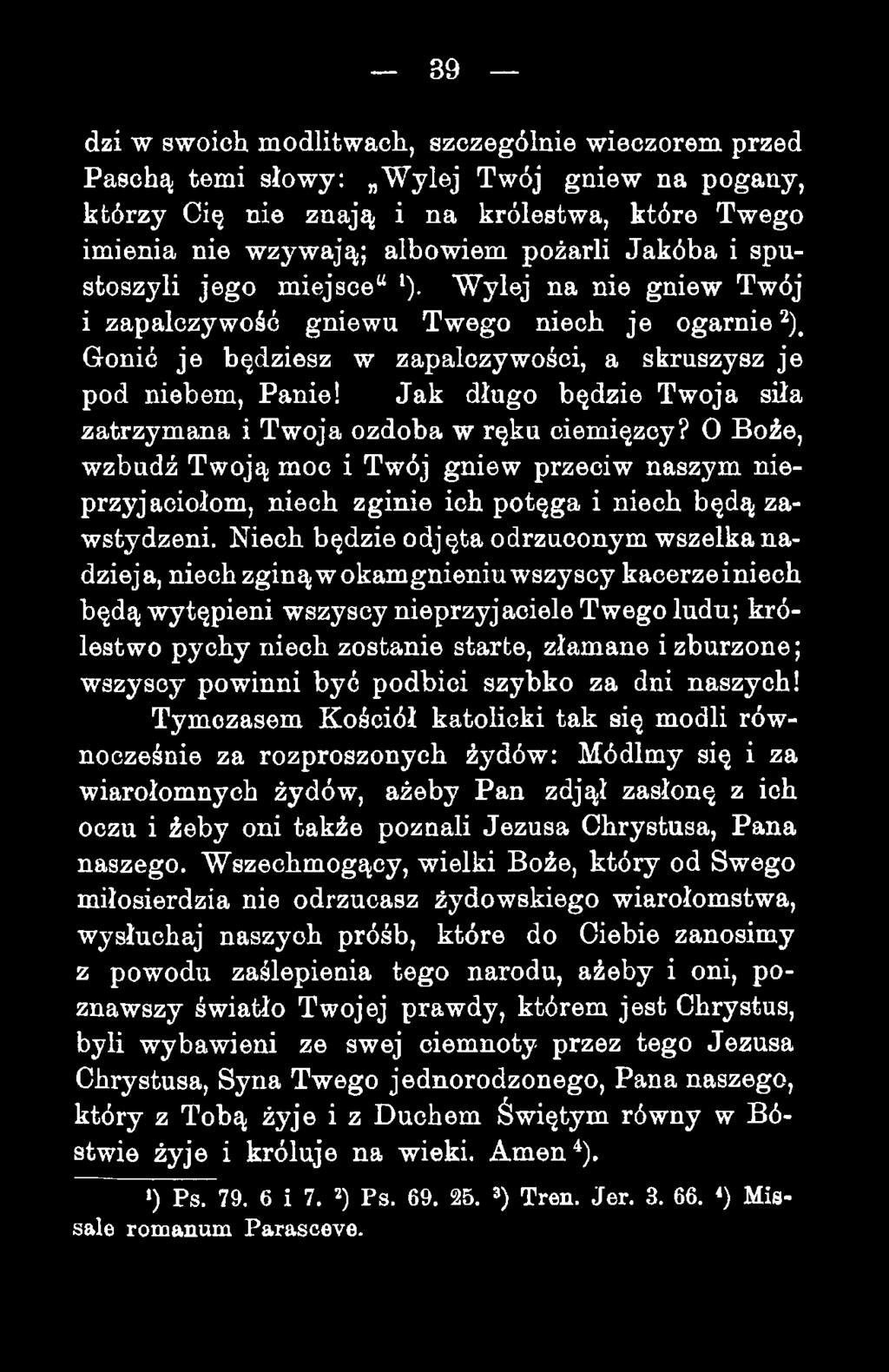 Jak długo będzie Twoja siła zatrzymana i Twoja ozdoba w ręku ciemięzcy? O Boże, wzbudź Twoją moc i Twój gniew przeciw naszym nieprzyjaciołom, niech zginie ich potęga i niech będą zawstydzeni.