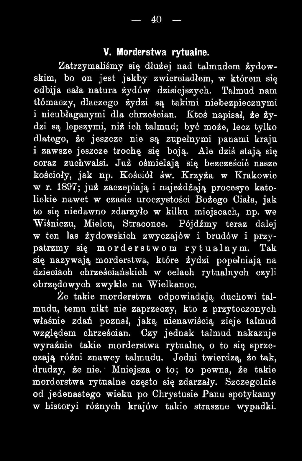 Ktoś napisał, że żydzi są lepszymi, niż ich talmud; być może, lecz tylko dlatego, źe jeszcze nie są zupełnymi panami kraju i zawsze jeszcze trochę się boją. Ale dziś stają się coraz zuchwalsi.