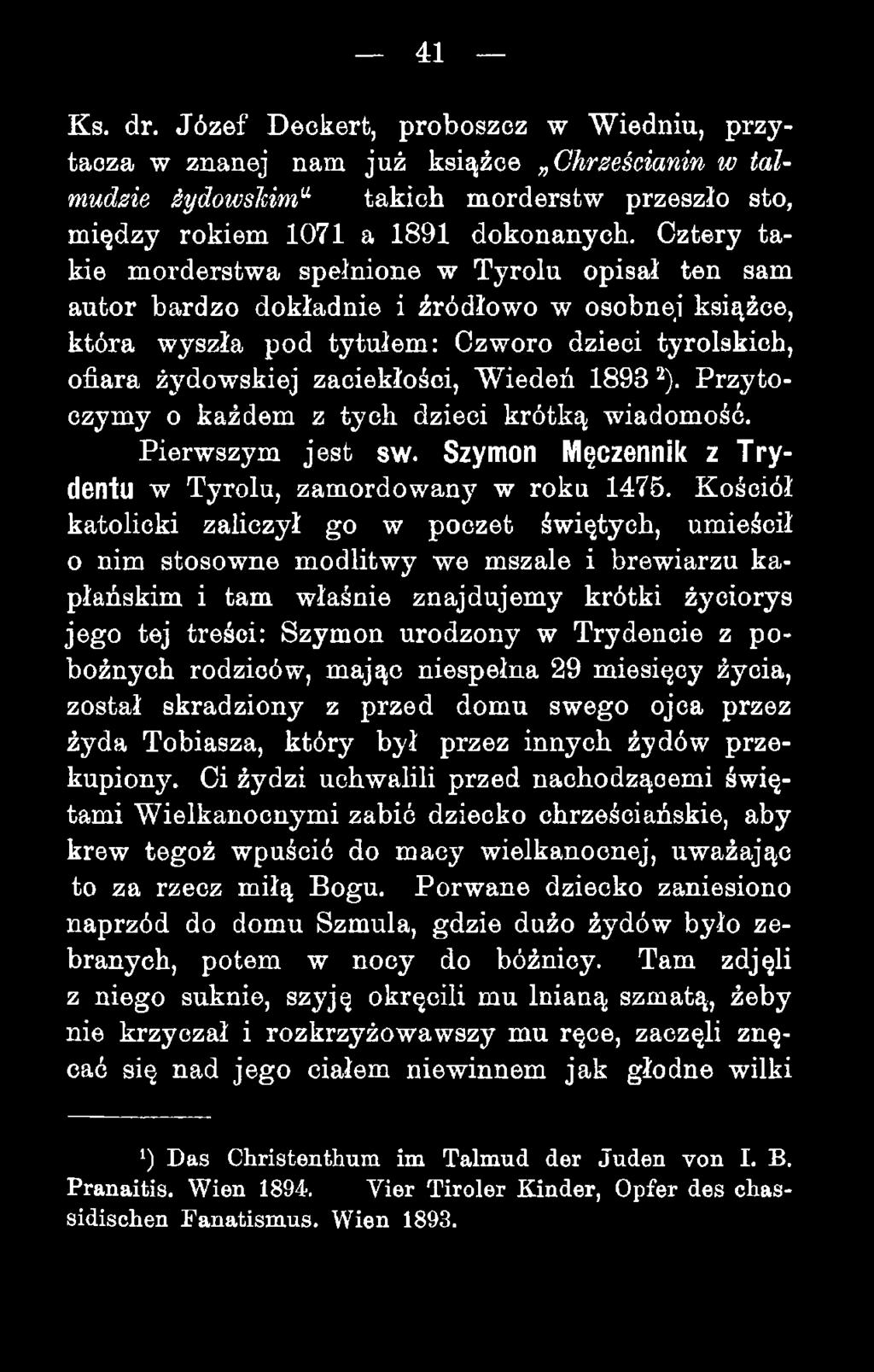 Wiedeń 1893 ^). Przytoczymy o każdem z tych dzieci krótką wiadomość. Pierwszym jest sw. Szymon Męczennik z T rydentu w Tyrolu, zamordowany w roku 1475.