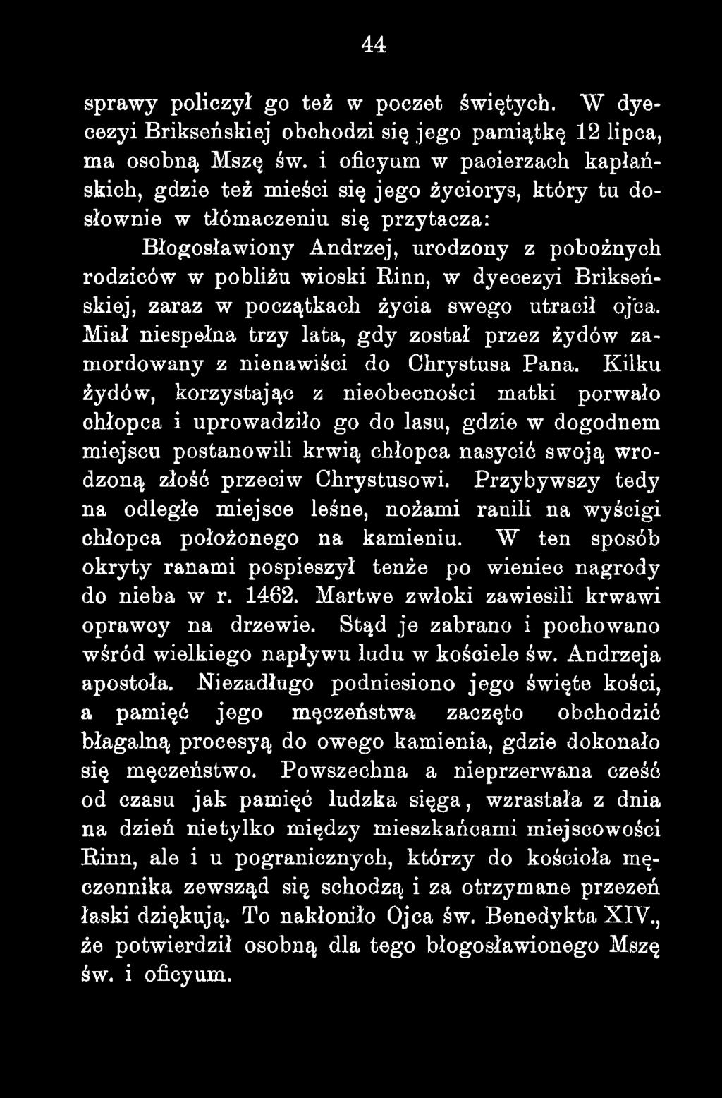 dyecezyi Brikseńskiej, zaraz w początkach życia swego utracił ojba. Miał niespełna trzy lata, gdy został przez żydów zamordowany z nienawiści do Chrystusa Pana.