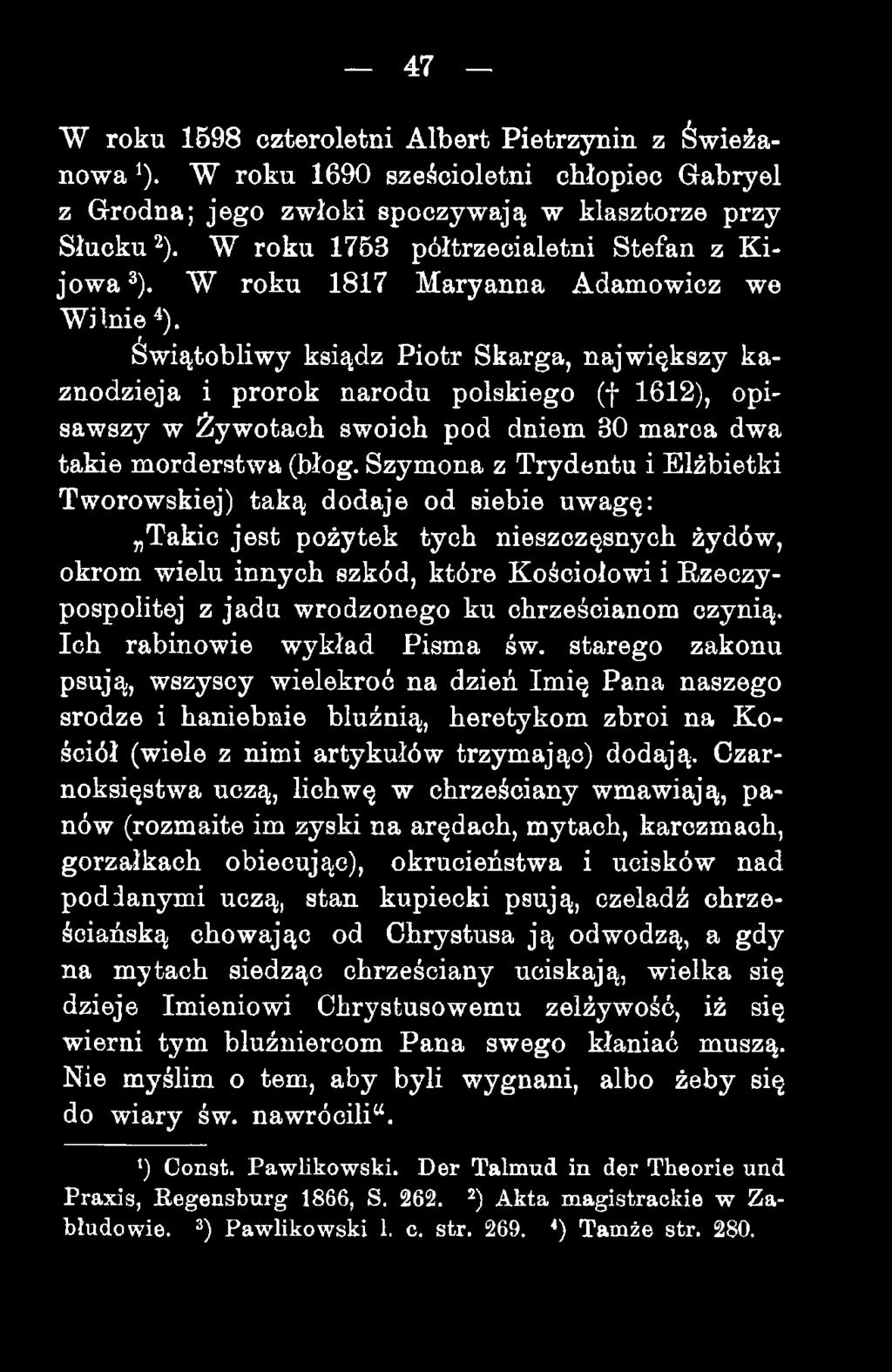 Świątobliwy ksiądz Piotr Skarga, największy kaznodzieja i prorok narodu polskiego (f 1612), opisawszy w Żywotach swoich pod dniem 80 marca dwa takie morderstwa (błog.