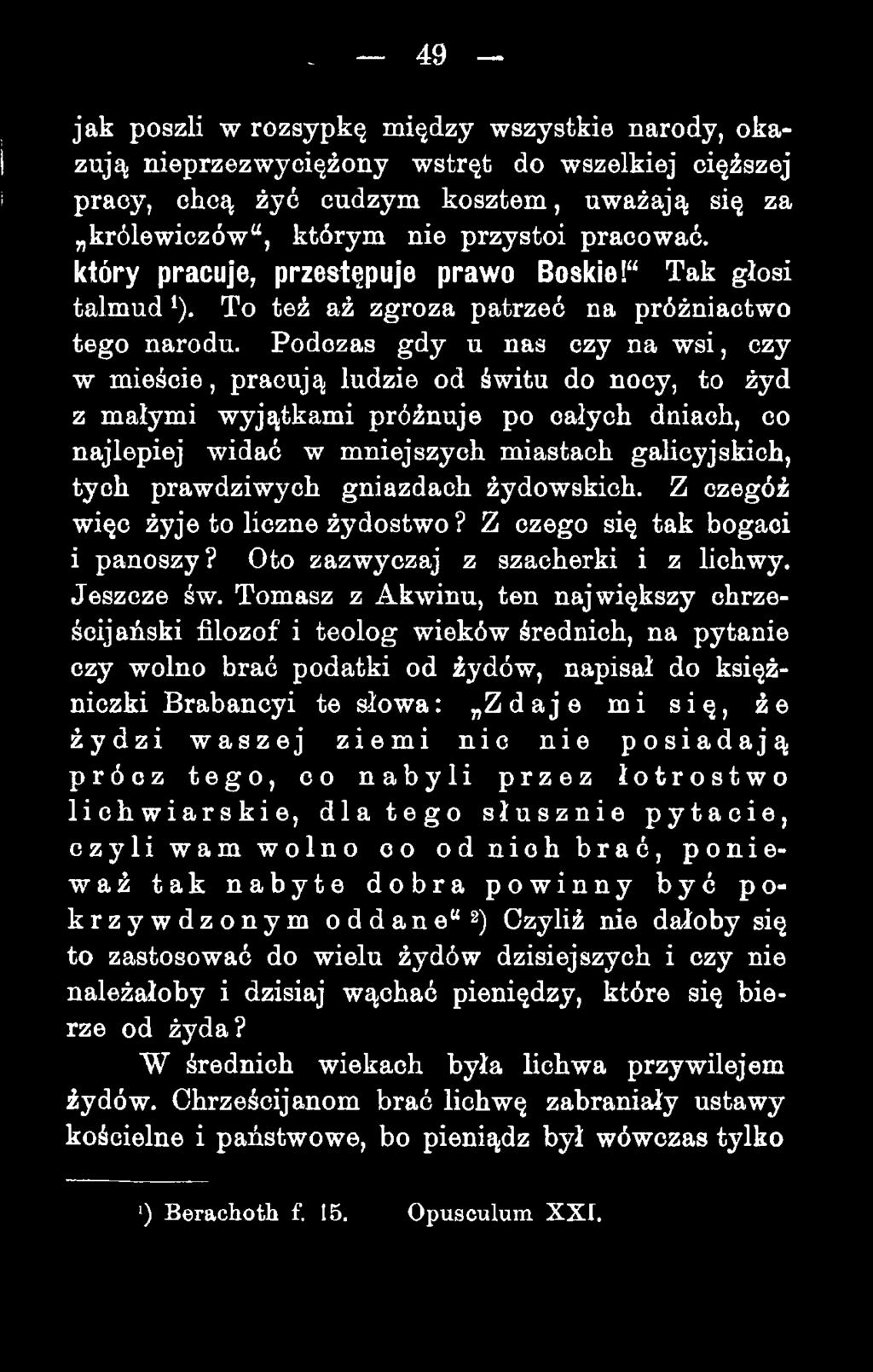 Podczas gdy u nas czy na w si, czy w mieście, pracują ludzie od świtu do nocy, to żyd z małymi wyjątkami próżnuje po całych dniach, co najlepiej widać w mniejszych miastach gahcyjskich, tych