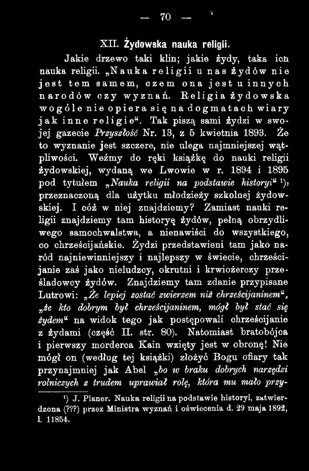 Że to wyznanie jest szczere, nie ulega najmniejszej w ątpliwości. Weźmy do ręki książkę do nauki religii żydowskiej, wydaną we Lwowie w r.