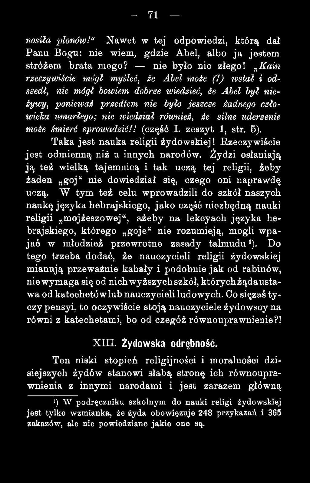 - 71 nosiła plonów! Nawet w tej odpowiedzi, którą dał Panu Bogu; nie wiem, gdzie Abel, albo ja jestem stróżem brata mego? nie było nic złego! y^kain rzeczywiście mógł myśleć, ie Ahel może (!