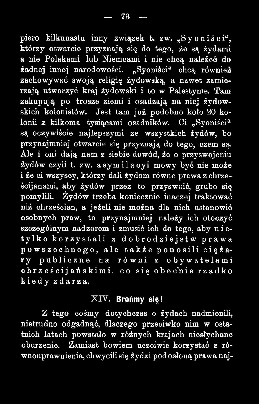 Jest tam już podobno koło 20 kolonii z kilkoma tysiącami osadników. Ci,,Syoniści są oczywiście najlepszymi ze wszystkich żydów, bo przynajmniej otwarcie się przyznają do tego, czem są.