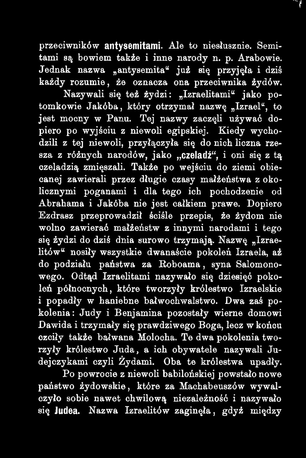 Nazywali się też żydzi: Izraelitami jako potomkowie Jakóba, który otrzymał nazwę Izrael, to jest mocny w Panu. Tej nazwy zaczęli używać dopiero po wyjściu z niewoli egipskiej.