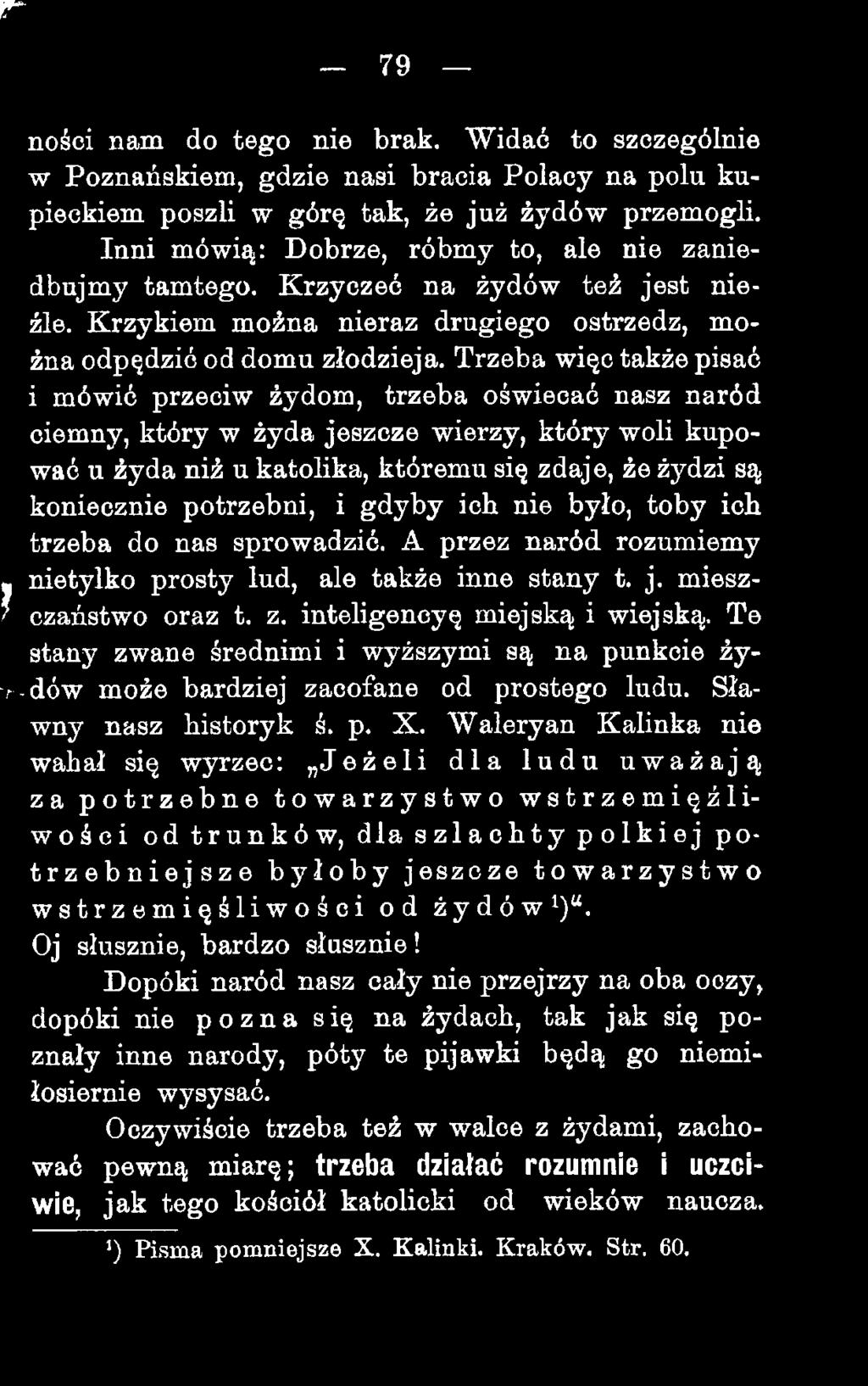 Trzeba więc także pisać i mówić przeciw żydom, trzeba oświecać nasz naród ciemny, który w żyda jeszcze wierzy, który woli kupować u żyda niż u katolika, któremu się zdaje, że żydzi są koniecznie