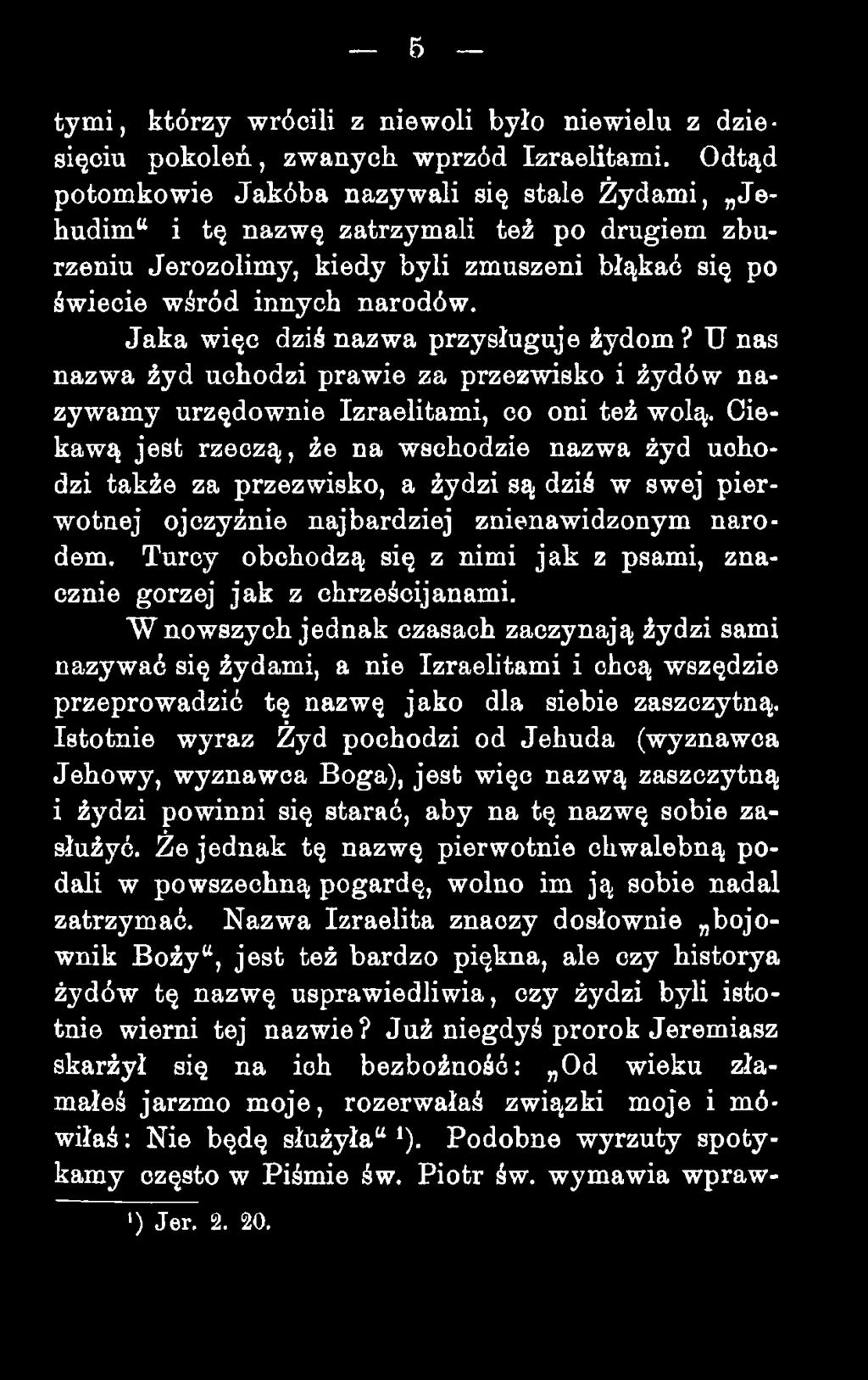 Jaka więc dziś nazwa przysługuje żydom? U nas nazwa żyd uchodzi prawie za przezwisko i żydów nazywamy urzędownie Izraelitami, co oni też wolą.