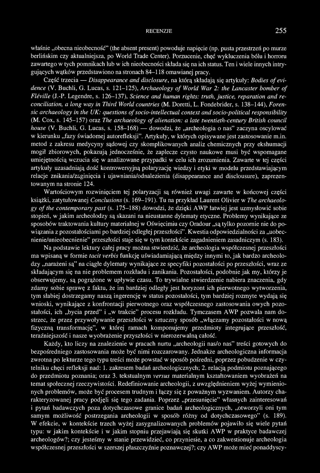 RECENZJE 255 właśnie obecna nieobecność" (the absent present) powoduje napięcie (np. pusta przestrzeń po murze berlińskim czy aktualniej sza, po World Trade Center).