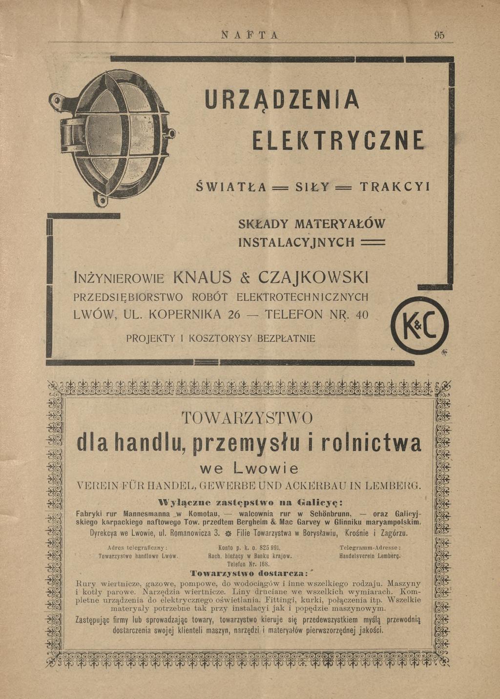 N A T T A Ô5 URZĄDZENIA î II if ïil J lilii ELEKTRYCZNE ŚWIATŁA = SIŁY = TRAKCYI SKŁADY MATERYAŁÓW INSTALACYJNYCH = Inżynierowie KNAUS & CZAJKOWSKI PRZEDSIĘBIORSTWO ROBÓT ELEKTROTECHNICZNYCH LWÓW, UL.