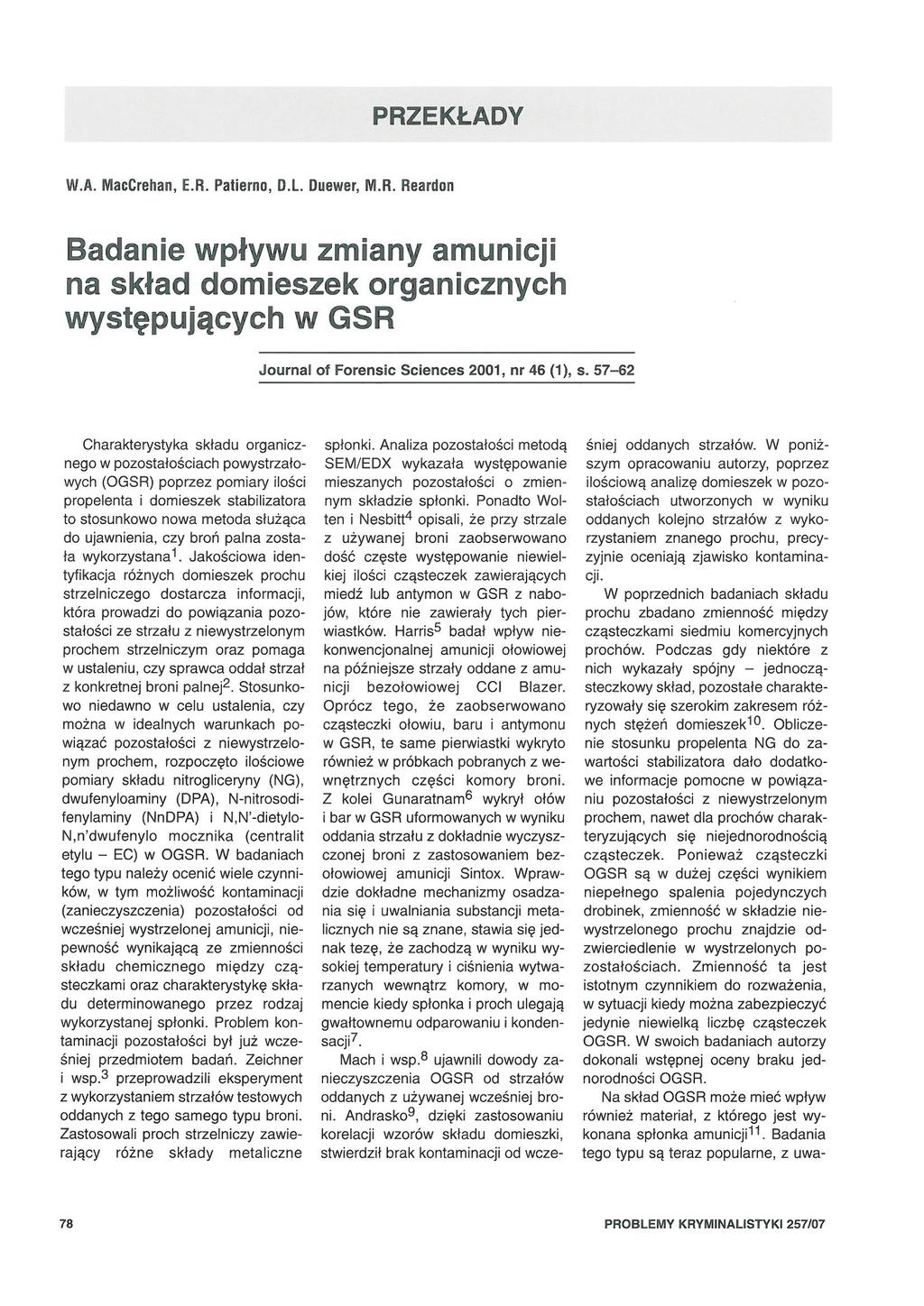 W.A. MacCrehan, E.R. Patie rno, D.l. Duewer, M.R. Reardon Badanie wpływu zmiany amunicji na skład domieszek organicznych występujących w GSR Jou rn al ol Forensi c Sciences 2001, nr 46 (1), s.