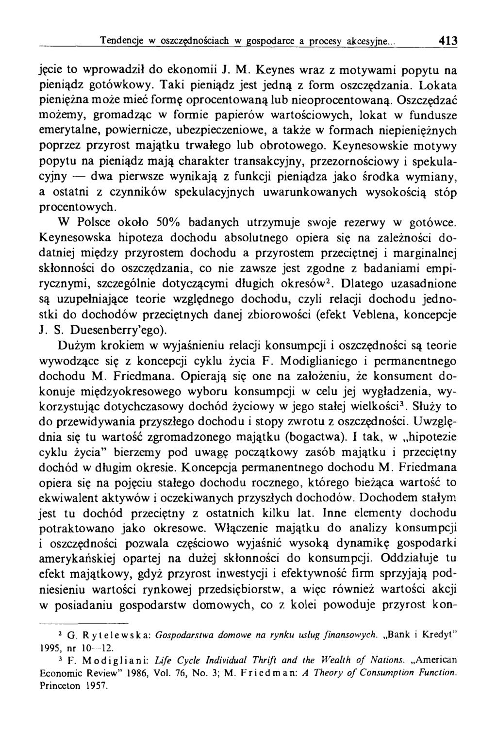 Tendencje w oszczędnościach w gospodarce a procesy akcesyjne... 413 jęcie to wprowadził do ekonomii J. M. Keynes wraz z motywami popytu na pieniądz gotówkowy.