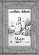 LiTERaTURozNaWsTWo i HisToRia LiTERaTURY t. 5 Jakubowski August Antoni Major Aleksander. Powieść red. ewa Modzelewska Kraków 2016 119, [1] s., [15] s. tabl.