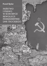 POLITOLOGIA Sydor Paweł Państwo i prawo w koncepcji rewolucji permanentnej Lwa Trockiego. Marksistowska wizja dziejów w warunkach kraju zacofanego Kraków 2016 245 s.