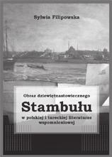 WoKÓŁ orientu Filipowska Sylwia Obraz dziewiętnastowiecznego Stambułu w polskiej i tureckiej literaturze wspomnieniowej Kraków 2017 358 s., [4] s. tabl.