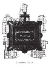 CRACOVIANA Gajda Zdzisław Monumenta Medica Cracoviensia Kraków 2017 296, [1] s. ; 30 cm Wydawnictwa Krakowskiego Towarzystwa Miłośników Historji Medycyny, t.