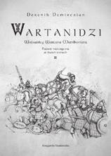 VaRia Demirczian Derenik Wartanidzi. Wojownicy Wartana Mamikoniana, t. 2 tłum. Stanisław Ulaszek; oprac. Andrzej pisowicz Kraków 2016 557, [2] s.