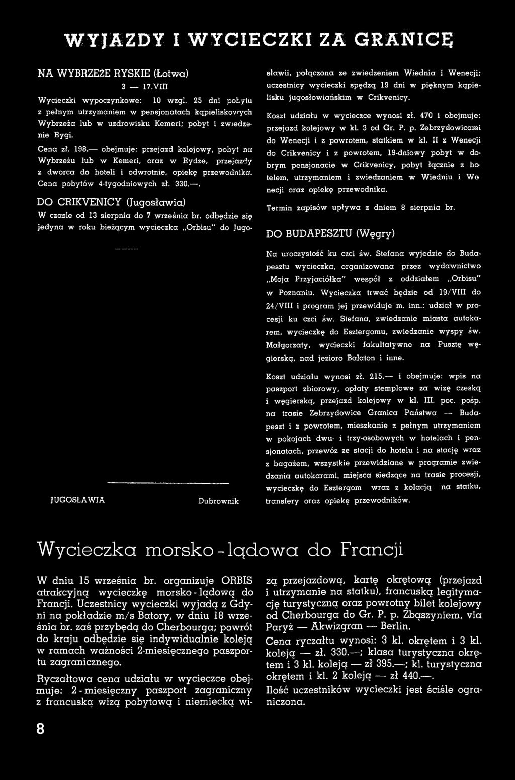 obejmuje: przejazd kolejow y, pobyt na W ybrzeżu lub w Kemeri, oraz w Rydze, przejazdy z dworca do hoteli i odwrotnie, opiekę przewodnika. Cena pobytów 4-tygodniowych zł. 330.