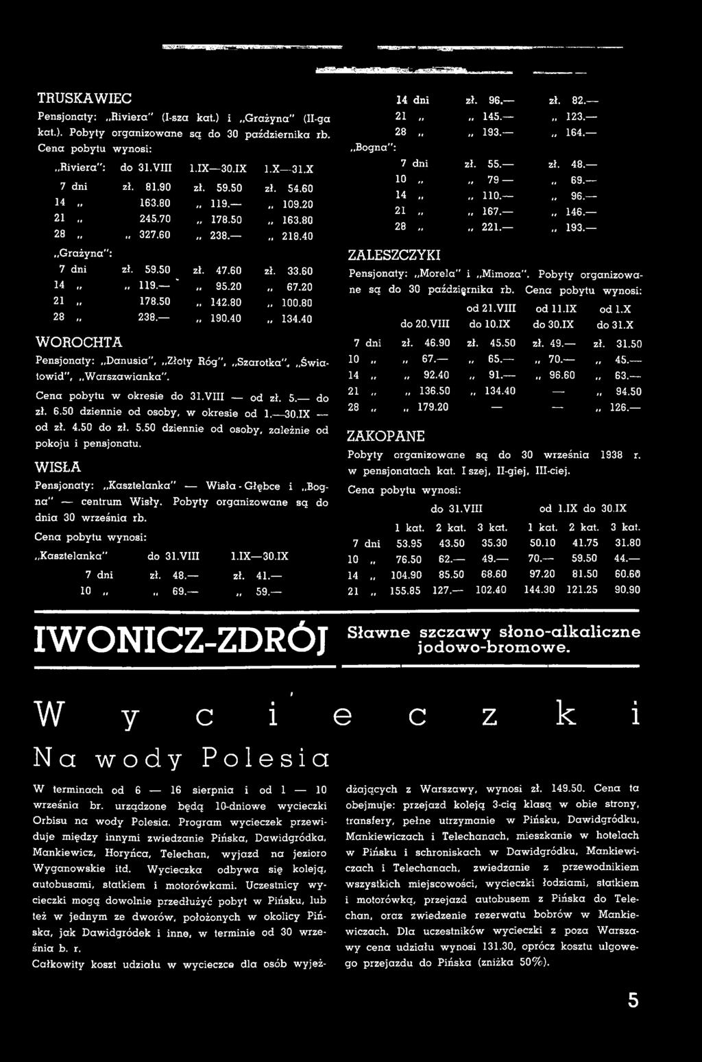 Pobyty organizowane są do dnia 30 września rb. Cena pobytu w ynosi: Kasztelanka" do 31.VIII 1.IX 30.IX 7 dni zł. 48. zł. 41. 10 69. 59. Bogna": 14 dni 21 28 7 dni 10 14 21 28,. ZALESZCZYKI zł. 96.