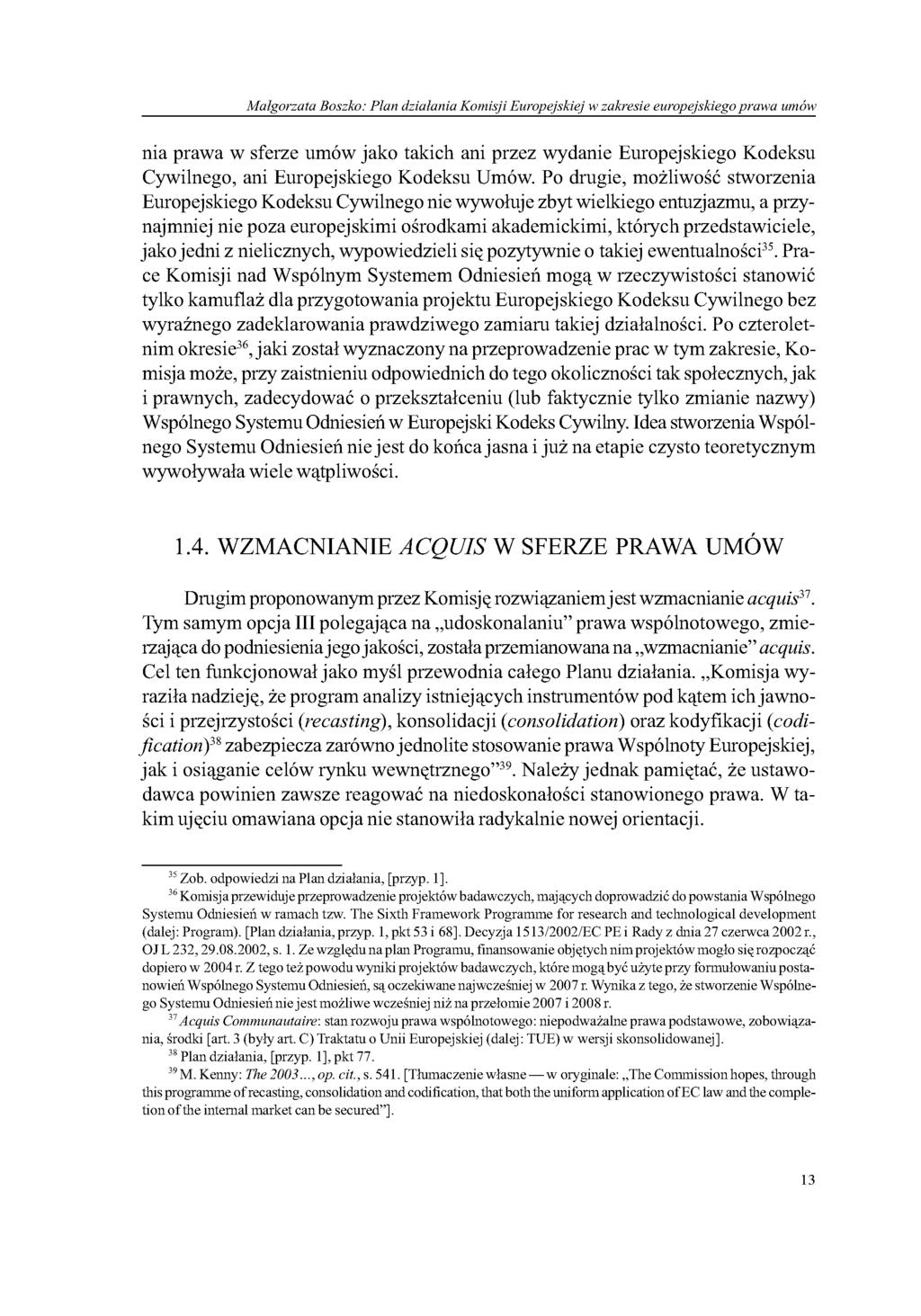 Małgorzata Boszko: Plan działania Komisji Europejskiej w zakresie europejskiego prawa umów nia prawa w sferze umów jako takich ani przez wydanie Europejskiego Kodeksu Cywilnego, ani Europejskiego