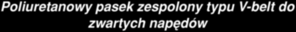 Paski Polyflex JB oferujå wi kszå obciå alno ç przy wy szych pr dko ciach w ma ych, precyzyjnych nap dach wykorzystujåcych zespolone paski typu V belt.