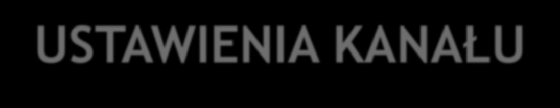 USTAWIENIA KANAŁU Kanał ma możliwość (jeżeli obsługuje tą funkcję) zdefiniowania własnych ustawień ścieżki