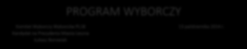 PROGRAM WYBORCZY Komitet Wyborczy Wyborców PL18 Kandydat na Prezydenta Miasta Leszna Łukasz Borowiak 13 października 2014 r.