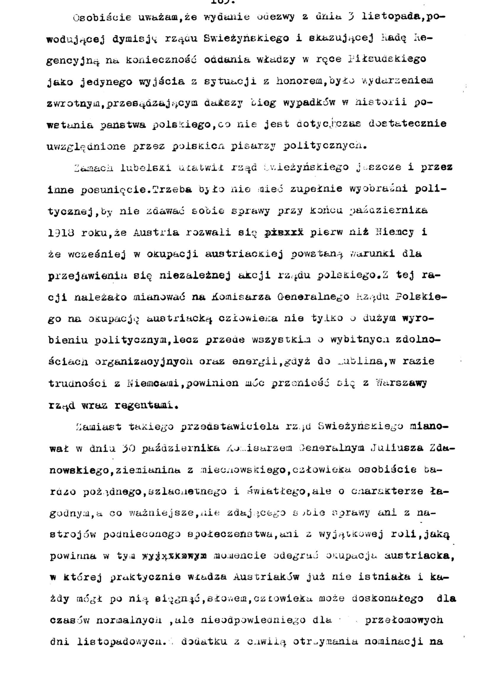 Osobiście uważam,że wydanie odezwy z uniti 5 listopada,powodującej dymisja rządu Swieżyńskiego i skazującej Radą Regencyjną na konieczność oddania władzy w ręce Piłsudskiego jako jedynego wyjścia z