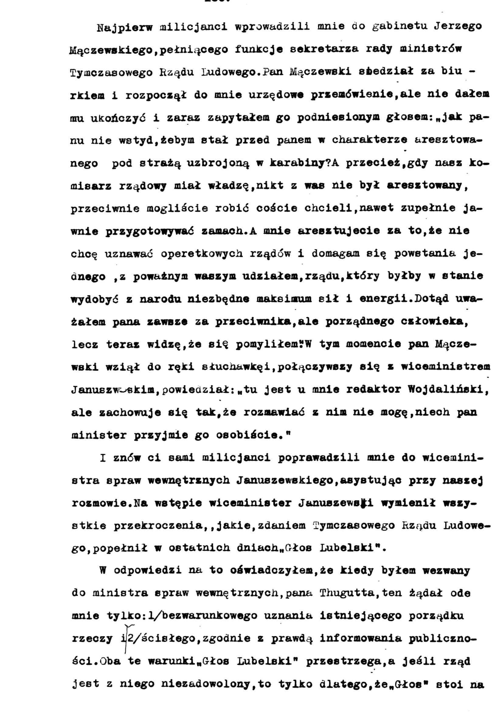 Najpierw milicjanci wprowadzili mnie do gabinetu Jerzego Mączewskiego,pełniącego funkcje sekretarza rady ministrów Tymczasowego Rządu Ludowego.