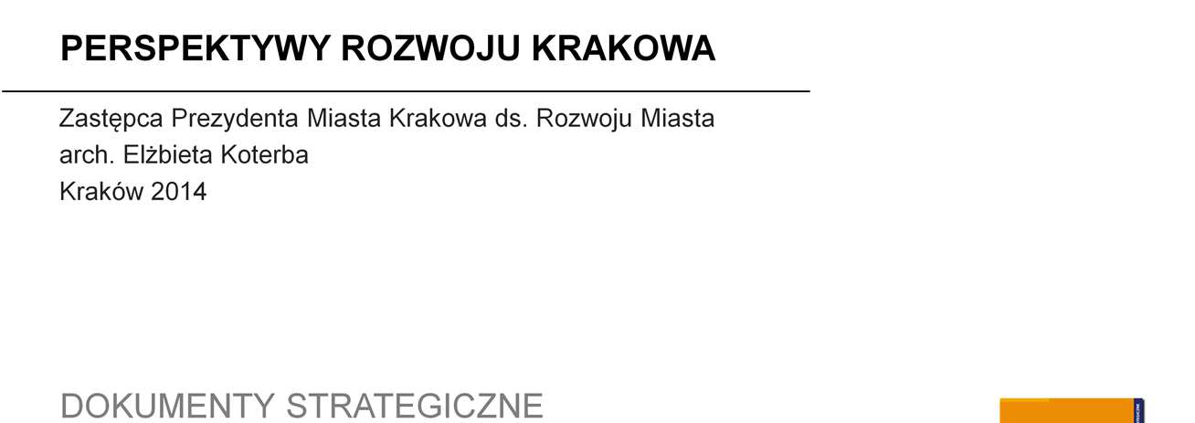 Dokumenty strategiczne Krakowa: STRATEGIA ROZWOJU KRAKOWA Dokument określający podstawowe kierunki rozwoju społeczno gospodarczego do 2030 roku.
