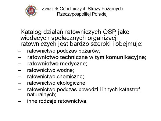 Ponadto w roku 2009, wykorzystując środki budżetowe Narodowego Funduszu Ochrony Środowiska i Gospodarki Wodnej, samorządów gminnych i OSP, Związek OSP RP doposażył Ochotnicze Straże Pożarne w