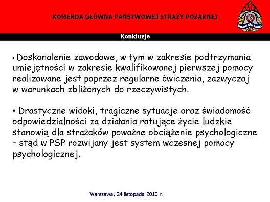 W tworzeniu dobrych praktyk myśli się również o wczesnej pomocy psychologicznej dla strażaków. Bywa bowiem tak, że rozmiary tragedii odciskają silne piętno na psychice strażaków.